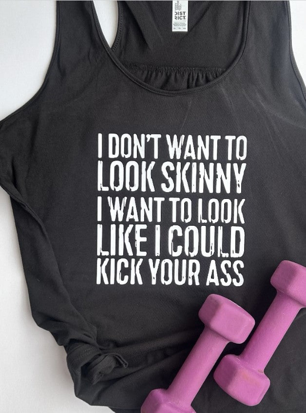 I Don’t Want To Look Skinny I Want To Look Like I Can Kick Your Ass Funny Workout Tank Fitness Gift Women’s Gym Motivation Racerback Black