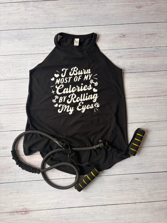 I Burn Most Of My Calories By Rolling My Eyes Ladies Funny Workout Tank Fitness Gift Women’s Gym Motivation Black Tank