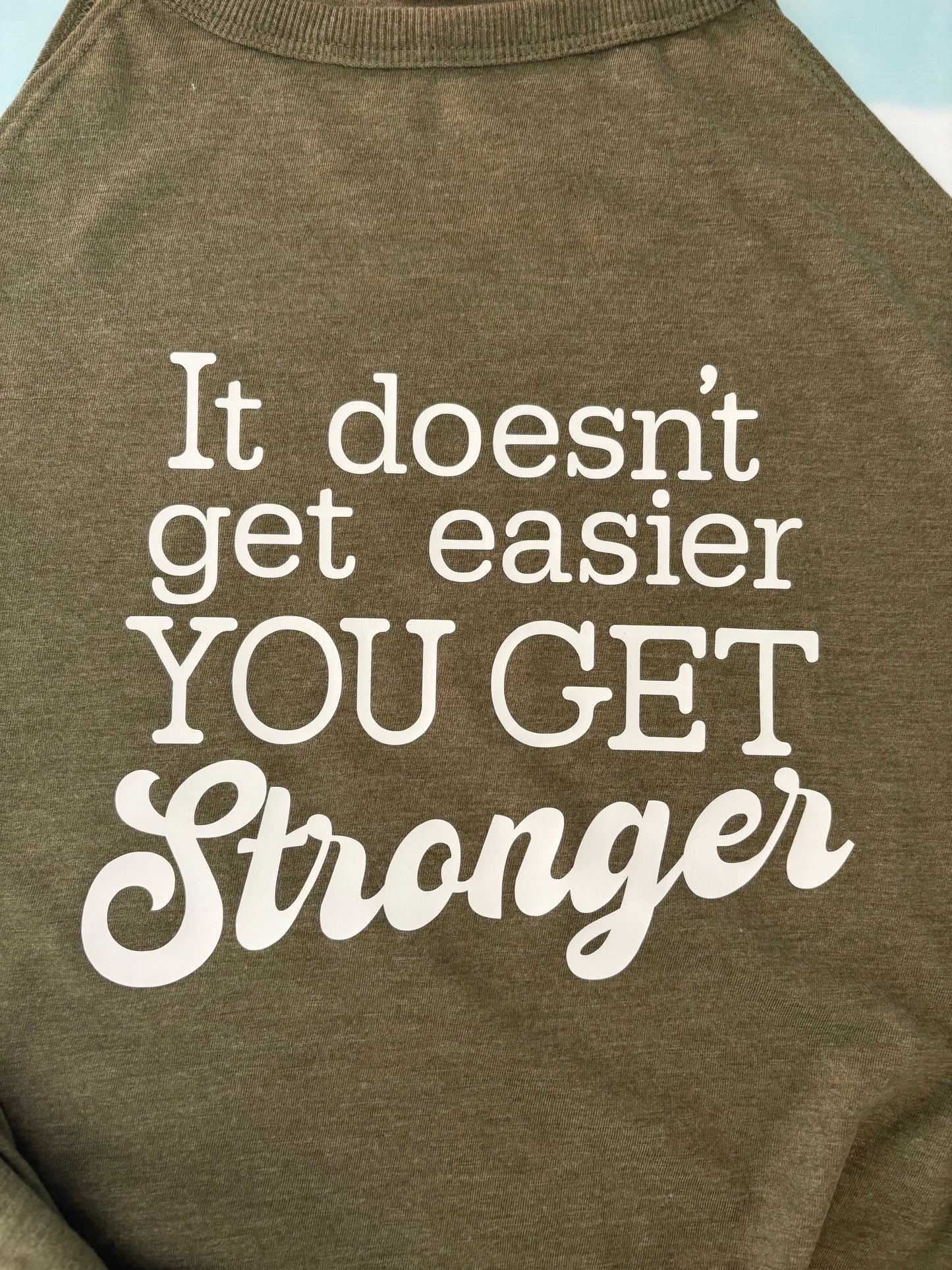 It Doesn’t Get Easier You Get Stronger Tank Top