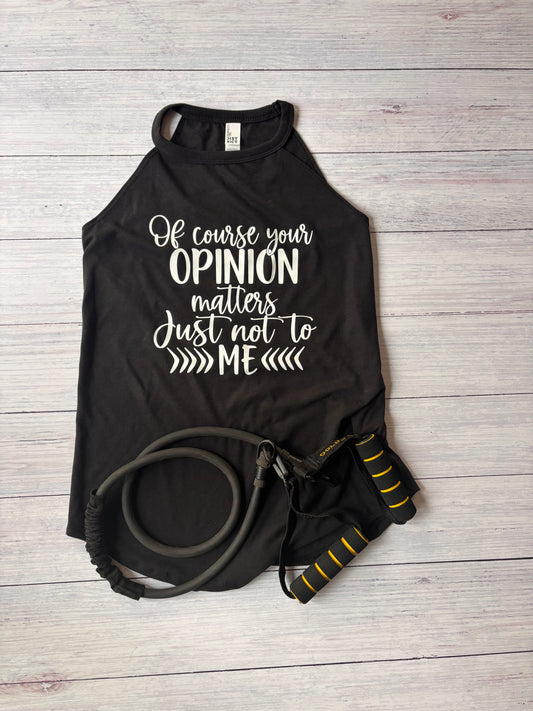 Of Course Your Opinion Matters, Just Not To Me Ladies Funny Workout Tank Fitness Gift Women’s Gym Motivation Black Tank