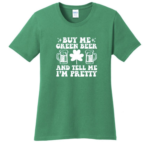 Green St Patrick’s Day Shirt | Buy Me Green Beer & Tell Me I'm Pretty | St. Patty’s Day | Funny T-Shirt | Irish Shirt