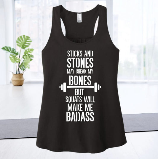 Sticks and Stones May Break My Bones But Squats Will Make Me Badass Ladies Workout Fitness Gift Women’s Gym Motivation Racerback Black Tank